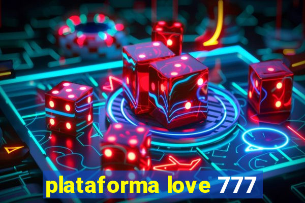 plataforma love 777